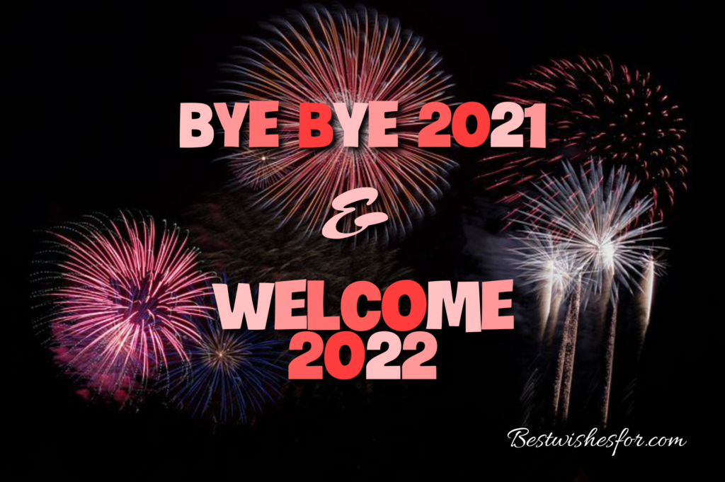 Bye Bye 2021 Welcome 2022 Wishes Sayings